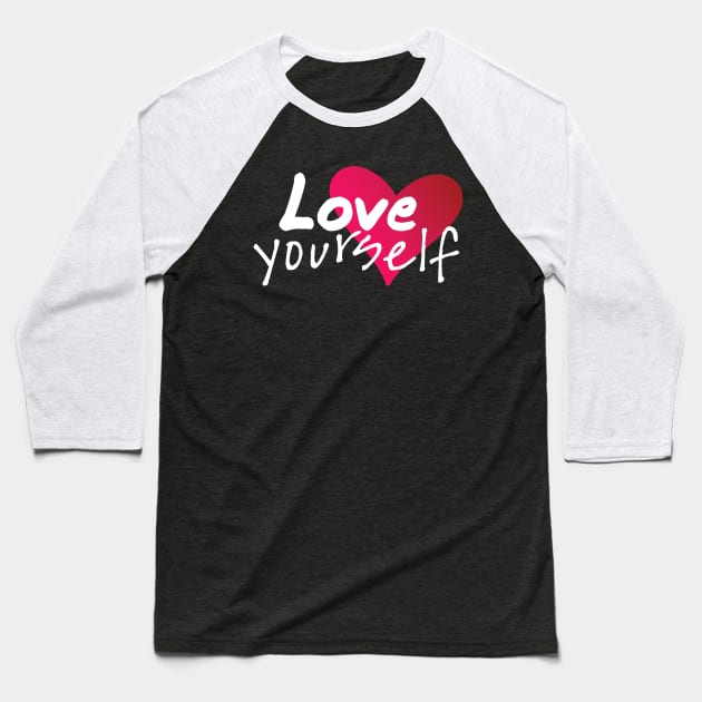 Love Yourself Baseball T-Shirt by BlueZenStudio